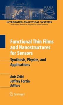 Functional Thin Films and Nanostructures for Sensors : Synthesis, Physics and Applications