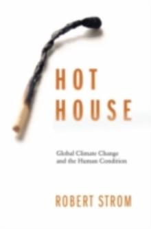 Hot House : Global Climate Change and the Human Condition