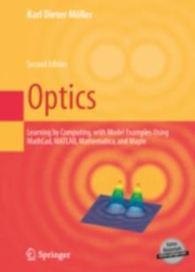 Optics : Learning by Computing, with Examples Using Maple, MathCad(R), Matlab(R), Mathematica(R), and Maple(R)