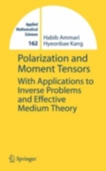 Polarization and Moment Tensors : With Applications to Inverse Problems and Effective Medium Theory