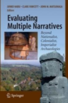 Evaluating Multiple Narratives : Beyond Nationalist, Colonialist, Imperialist Archaeologies