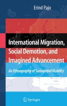 International Migration, Social Demotion, and Imagined Advancement : An Ethnography of Socioglobal Mobility