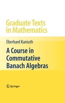 A Course in Commutative Banach Algebras