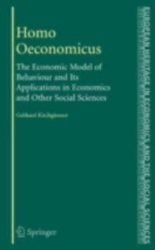 Homo Oeconomicus : The Economic Model of Behaviour and Its Applications in Economics and Other Social Sciences