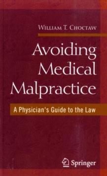 Avoiding Medical Malpractice : A Physician's Guide to the Law