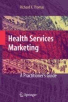 Health Services Marketing : A Practitioner's Guide