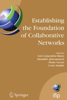 Establishing the Foundation of Collaborative Networks : IFIP TC 5 Working Group 5.5 Eighth IFIP Working Conference on Virtual Enterprises September 10-12, 2007, Guimaraes, Portugal