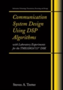 Communication System Design Using DSP Algorithms : With Laboratory Experiments for the TMS320C6713(TM) DSK