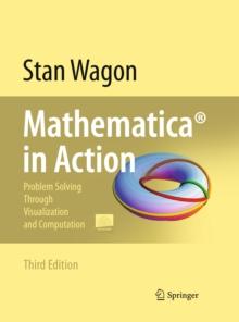 Mathematica(R) in Action : Problem Solving Through Visualization and Computation