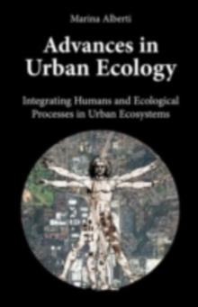 Advances in Urban Ecology : Integrating Humans and Ecological Processes in Urban Ecosystems