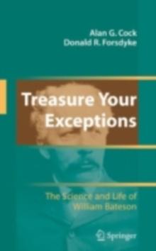 Treasure Your Exceptions : The Science and Life of William Bateson