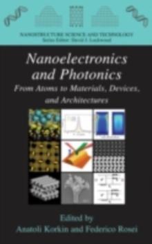 Nanoelectronics and Photonics : From Atoms to Materials, Devices, and Architectures