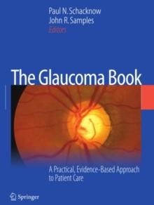 The Glaucoma Book : A Practical, Evidence-Based Approach to Patient Care