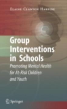 Group Interventions in Schools : Promoting Mental Health for At-Risk Children and Youth