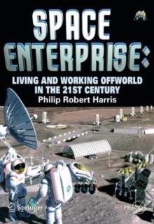 Space Enterprise : Living and Working Offworld in the 21st Century