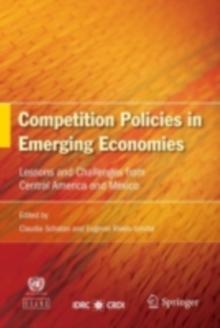 Competition Policies in Emerging Economies : Lessons and Challenges from Central America and Mexico