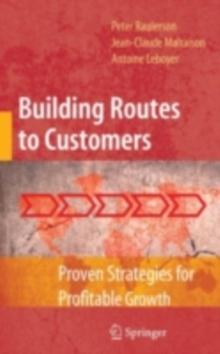 Building Routes to Customers : Proven Strategies for Profitable Growth