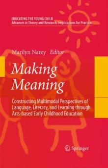 Making Meaning : Constructing Multimodal Perspectives of Language, Literacy, and Learning through Arts-based Early Childhood Education