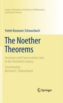 The Noether Theorems : Invariance and Conservation Laws in the Twentieth Century