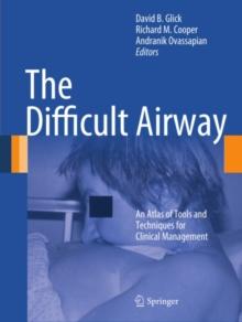 The Difficult Airway : An Atlas of Tools and Techniques for Clinical Management