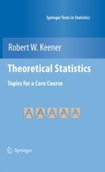 Theoretical Statistics : Topics for a  Core  Course