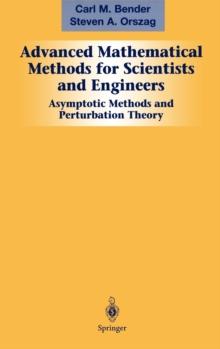 Advanced Mathematical Methods for Scientists and Engineers I : Asymptotic Methods and Perturbation Theory