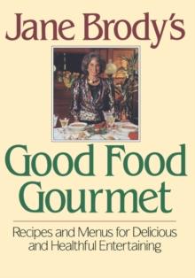 Jane Brody's Good Food Gourmet : Recipes and Menus for Delicious and Healthful Entertaining