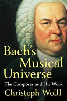 Bach's Musical Universe : The Composer and His Work