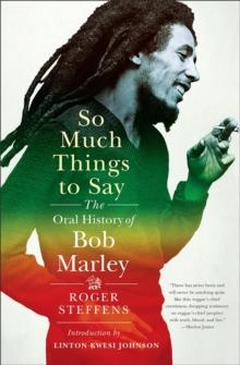 So Much Things to Say : The Oral History of Bob Marley