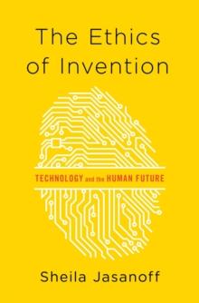 The Ethics of Invention : Technology and the Human Future