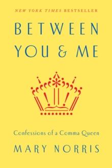 Between You & Me : Confessions of a Comma Queen