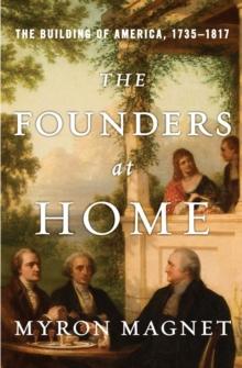 The Founders at Home : The Building of America, 1735-1817