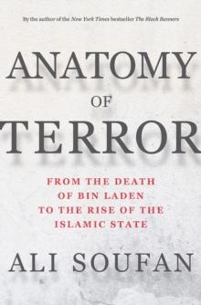 Anatomy of Terror : From the Death of bin Laden to the Rise of the Islamic State