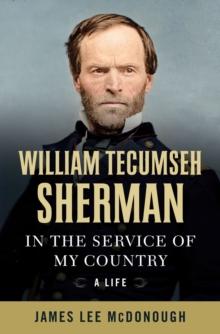 William Tecumseh Sherman : In the Service of My Country: A Life