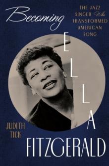 Becoming Ella Fitzgerald : The Jazz Singer Who Transformed American Song