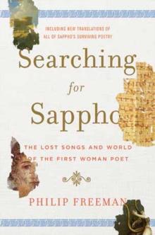 Searching for Sappho : The Lost Songs and World of the First Woman Poet