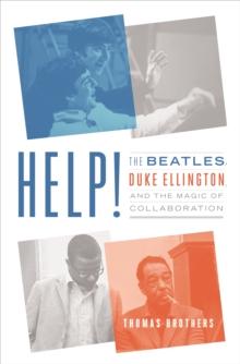 Help! : The Beatles, Duke Ellington, and the Magic of Collaboration