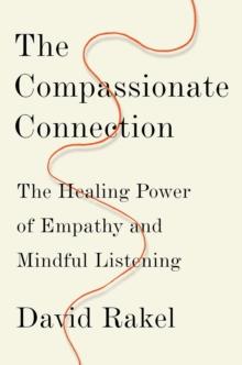 The Compassionate Connection : The Healing Power of Empathy and Mindful Listening