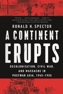 A Continent Erupts : Decolonization, Civil War, and Massacre in Postwar Asia, 1945-1955