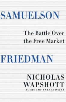 Samuelson Friedman : The Battle Over the Free Market