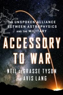 Accessory to War : The Unspoken Alliance Between Astrophysics and the Military