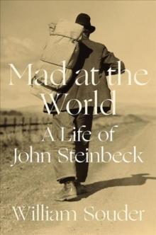 Mad at the World : A Life of John Steinbeck