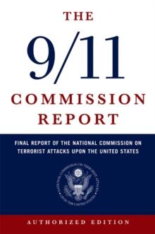 The 9/11 Commission Report : Final Report of the National Commission on Terrorist Attacks Upon the United States