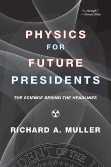 Physics for Future Presidents : The Science Behind the Headlines