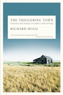 The Triggering Town : Lectures and Essays on Poetry and Writing