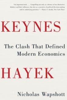 Keynes Hayek : The Clash that Defined Modern Economics