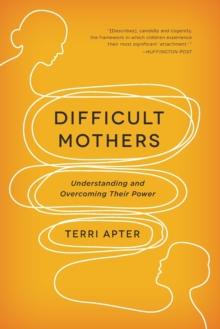 Difficult Mothers : Understanding and Overcoming Their Power