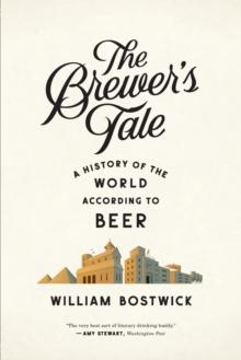 The Brewer's Tale : A History of the World According to Beer