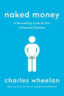 Naked Money : A Revealing Look At Our Financial System