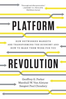 Platform Revolution : How Networked Markets Are Transforming the Economy and How to Make Them Work for You